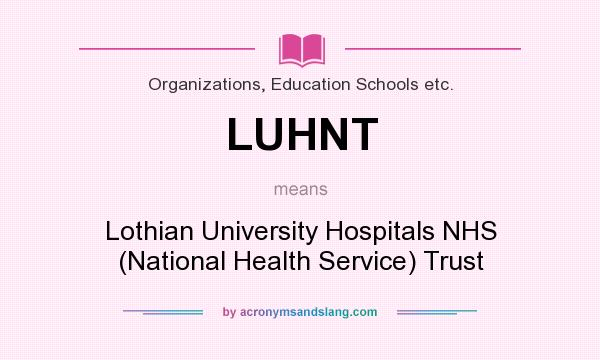 What does LUHNT mean? It stands for Lothian University Hospitals NHS (National Health Service) Trust
