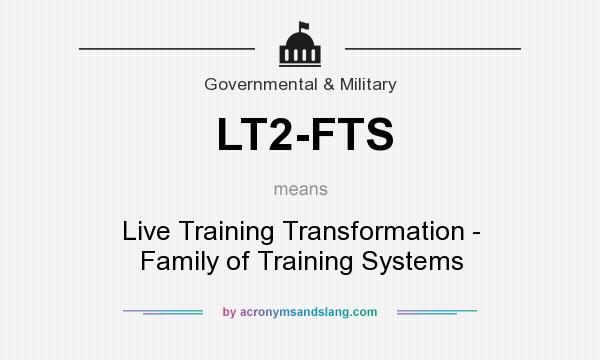 What does LT2-FTS mean? It stands for Live Training Transformation - Family of Training Systems