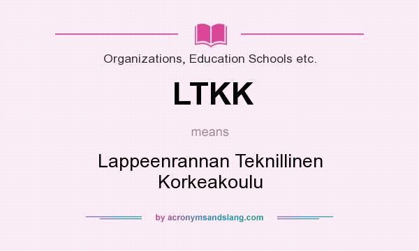 What does LTKK mean? It stands for Lappeenrannan Teknillinen Korkeakoulu