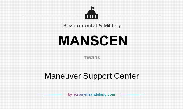 What does MANSCEN mean? It stands for Maneuver Support Center