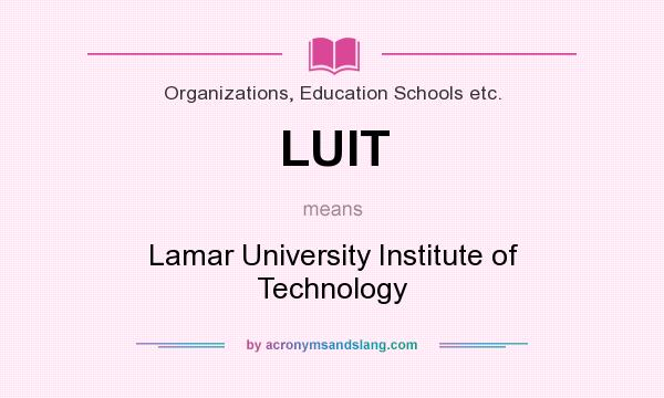 What does LUIT mean? It stands for Lamar University Institute of Technology