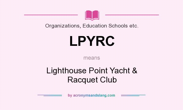 What does LPYRC mean? It stands for Lighthouse Point Yacht & Racquet Club