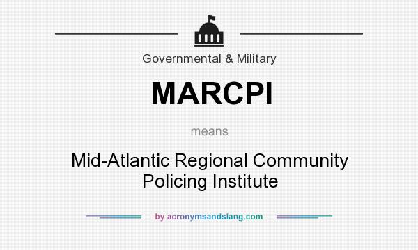 What does MARCPI mean? It stands for Mid-Atlantic Regional Community Policing Institute