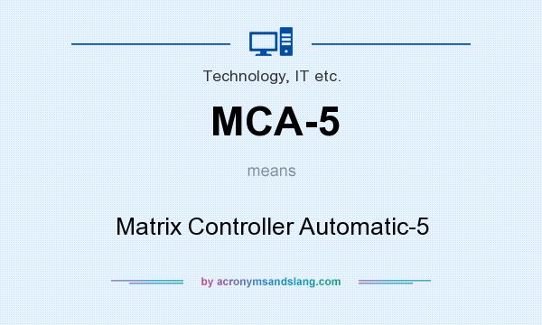 What does MCA-5 mean? It stands for Matrix Controller Automatic-5