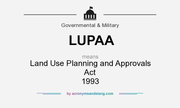 What does LUPAA mean? It stands for Land Use Planning and Approvals Act 1993