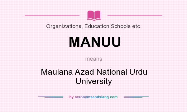 What does MANUU mean? It stands for Maulana Azad National Urdu University