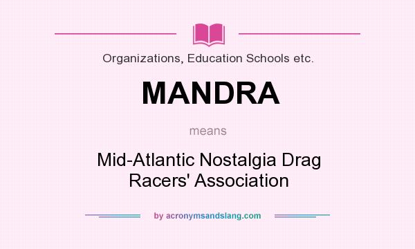 What does MANDRA mean? It stands for Mid-Atlantic Nostalgia Drag Racers` Association