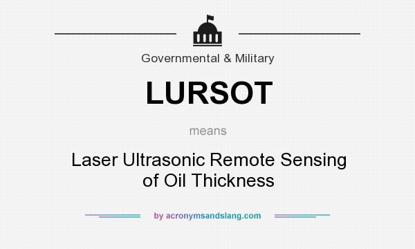 What does LURSOT mean? It stands for Laser Ultrasonic Remote Sensing of Oil Thickness