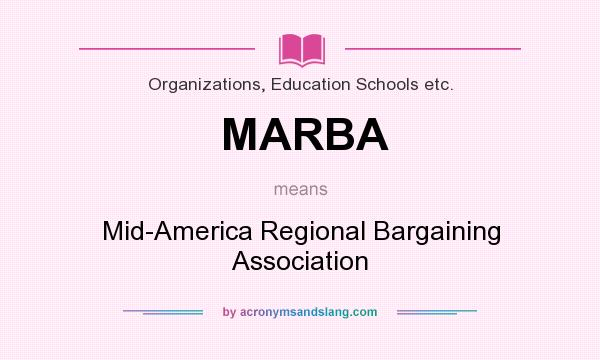 What does MARBA mean? It stands for Mid-America Regional Bargaining Association