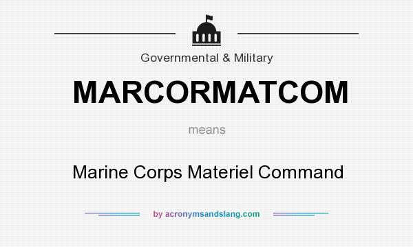 What does MARCORMATCOM mean? It stands for Marine Corps Materiel Command