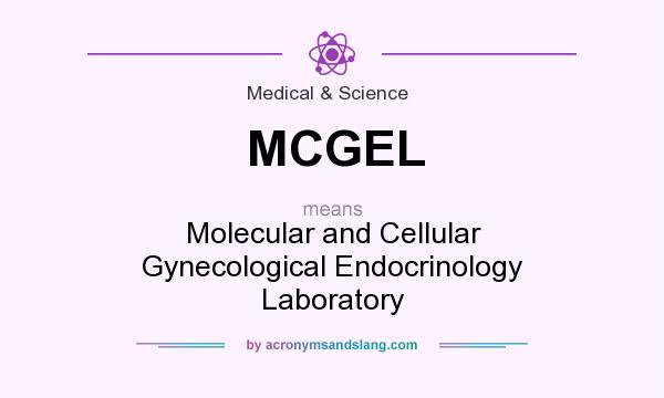 What does MCGEL mean? It stands for Molecular and Cellular Gynecological Endocrinology Laboratory