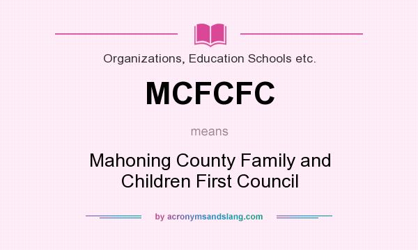 What does MCFCFC mean? It stands for Mahoning County Family and Children First Council