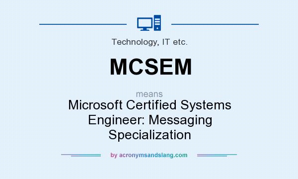 What does MCSEM mean? It stands for Microsoft Certified Systems Engineer: Messaging Specialization
