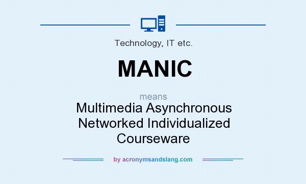 What does MANIC mean? It stands for Multimedia Asynchronous Networked Individualized Courseware