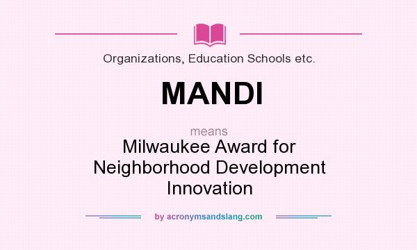 What does MANDI mean? It stands for Milwaukee Award for Neighborhood Development Innovation