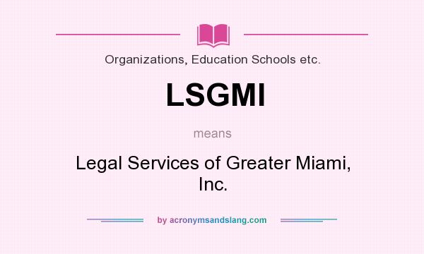 What does LSGMI mean? It stands for Legal Services of Greater Miami, Inc.