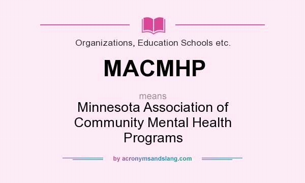 What does MACMHP mean? It stands for Minnesota Association of Community Mental Health Programs