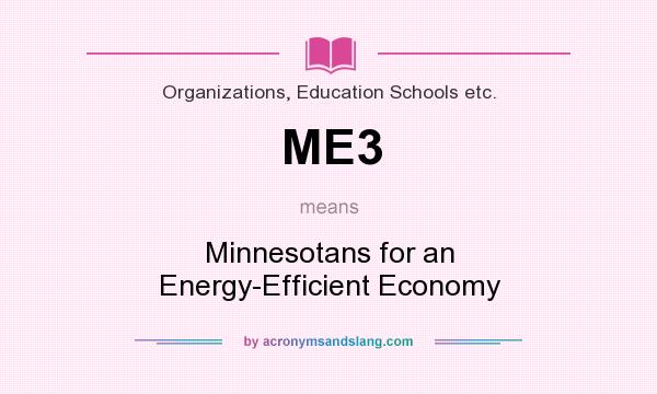 What does ME3 mean? It stands for Minnesotans for an Energy-Efficient Economy