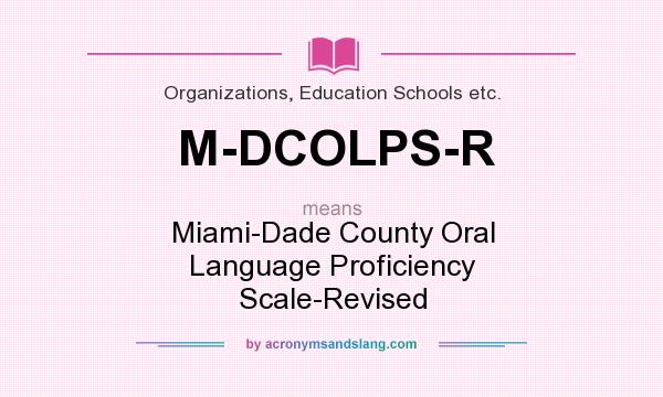 What does M-DCOLPS-R mean? It stands for Miami-Dade County Oral Language Proficiency Scale-Revised