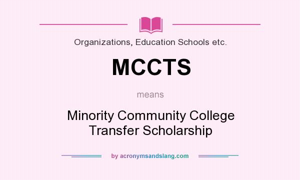What does MCCTS mean? It stands for Minority Community College Transfer Scholarship