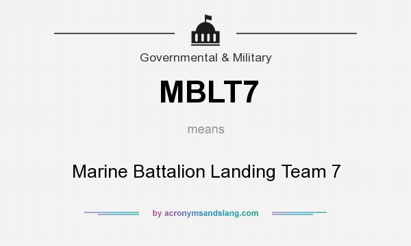 What does MBLT7 mean? It stands for Marine Battalion Landing Team 7