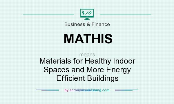 What does MATHIS mean? It stands for Materials for Healthy Indoor Spaces and More Energy Efficient Buildings