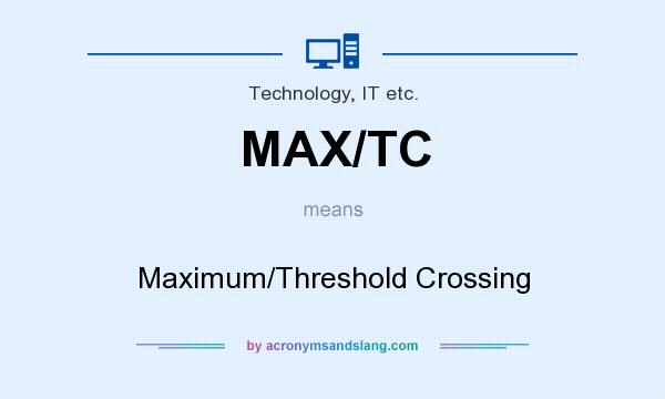 What does MAX/TC mean? It stands for Maximum/Threshold Crossing