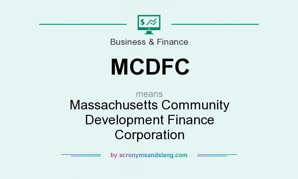 What does MCDFC mean? It stands for Massachusetts Community Development Finance Corporation