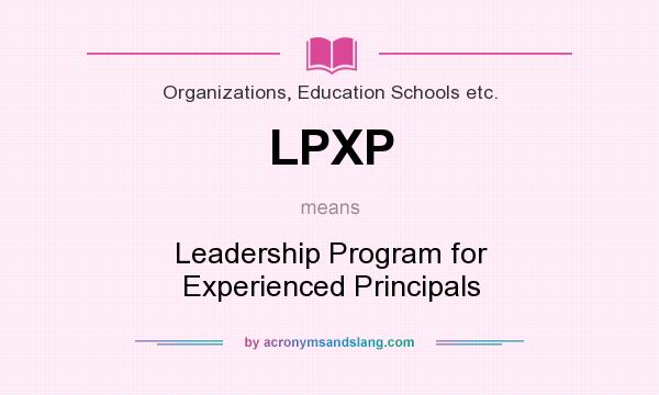 What does LPXP mean? It stands for Leadership Program for Experienced Principals