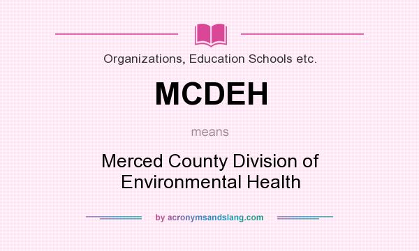 What does MCDEH mean? It stands for Merced County Division of Environmental Health