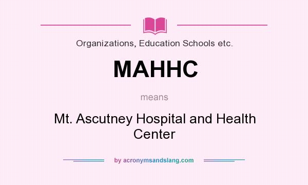 What does MAHHC mean? It stands for Mt. Ascutney Hospital and Health Center