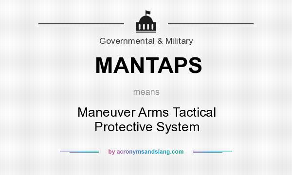 What does MANTAPS mean? It stands for Maneuver Arms Tactical Protective System