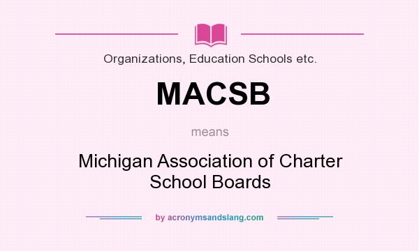 What does MACSB mean? It stands for Michigan Association of Charter School Boards
