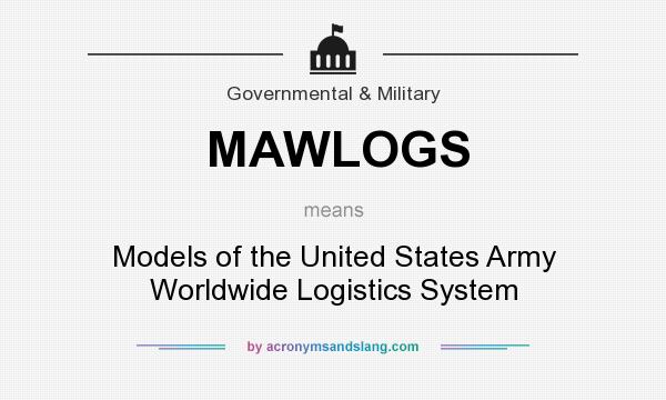 What does MAWLOGS mean? It stands for Models of the United States Army Worldwide Logistics System