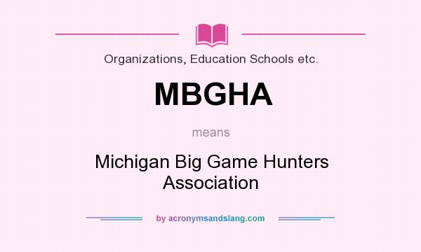 What does MBGHA mean? It stands for Michigan Big Game Hunters Association