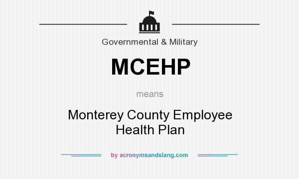 What does MCEHP mean? It stands for Monterey County Employee Health Plan