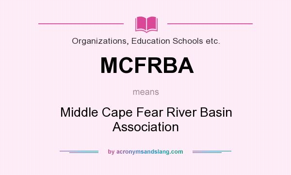 What does MCFRBA mean? It stands for Middle Cape Fear River Basin Association