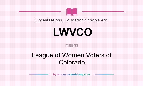 What does LWVCO mean? It stands for League of Women Voters of Colorado