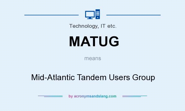 What does MATUG mean? It stands for Mid-Atlantic Tandem Users Group