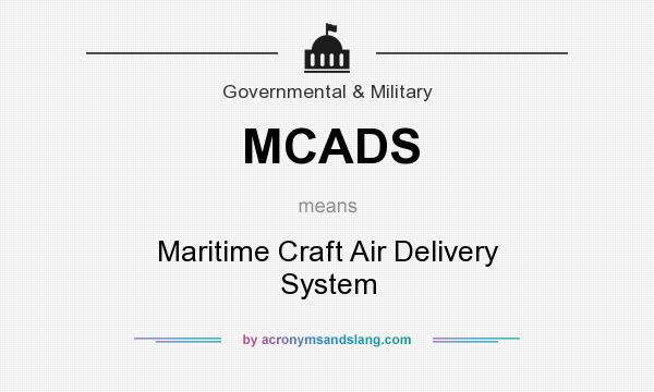 What does MCADS mean? It stands for Maritime Craft Air Delivery System