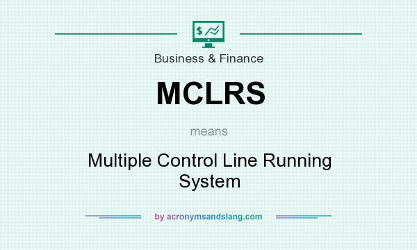 What does MCLRS mean? It stands for Multiple Control Line Running System