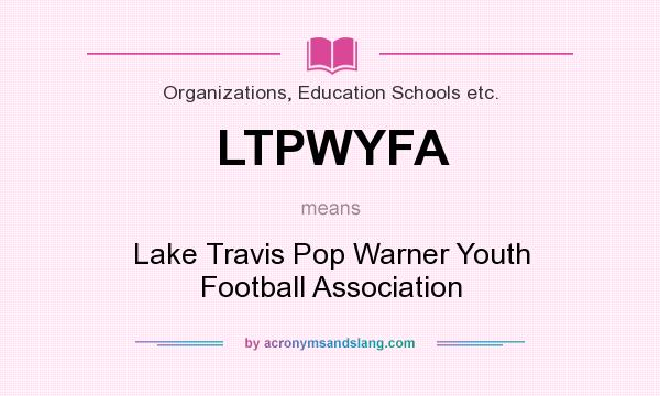 What does LTPWYFA mean? It stands for Lake Travis Pop Warner Youth Football Association