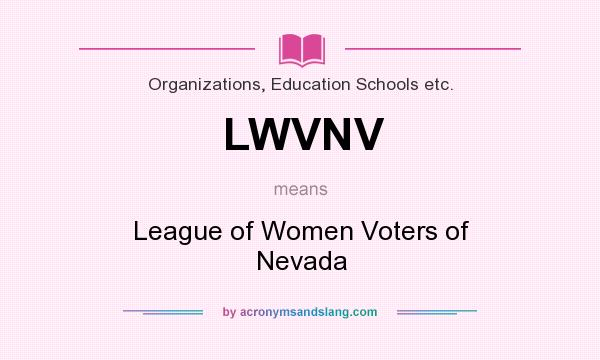 What does LWVNV mean? It stands for League of Women Voters of Nevada
