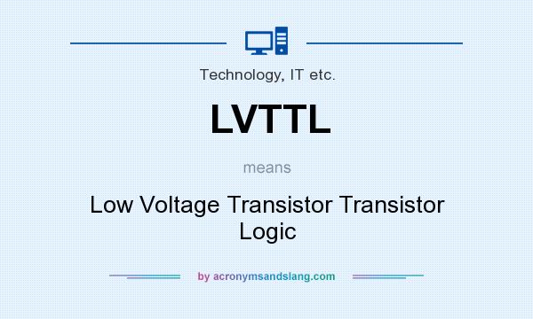 What does LVTTL mean? It stands for Low Voltage Transistor Transistor Logic