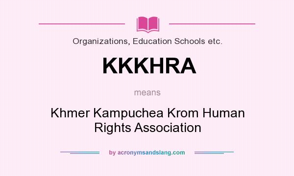 What does KKKHRA mean? It stands for Khmer Kampuchea Krom Human Rights Association