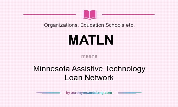 What does MATLN mean? It stands for Minnesota Assistive Technology Loan Network