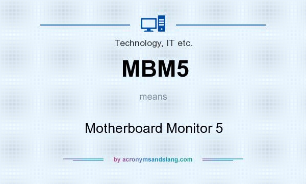 What does MBM5 mean? It stands for Motherboard Monitor 5