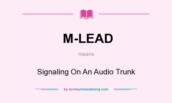 What does M-LEAD mean? It stands for Signaling On An Audio Trunk