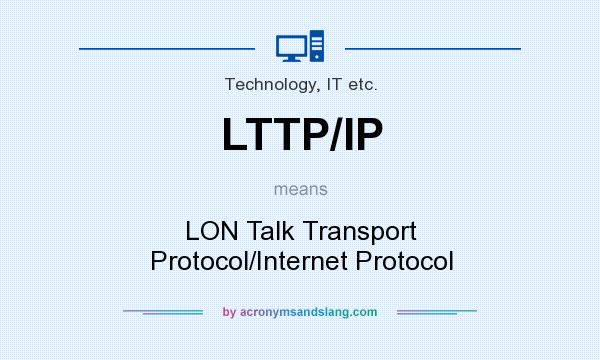What does LTTP/IP mean? It stands for LON Talk Transport Protocol/Internet Protocol