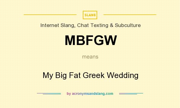 What does MBFGW mean? It stands for My Big Fat Greek Wedding